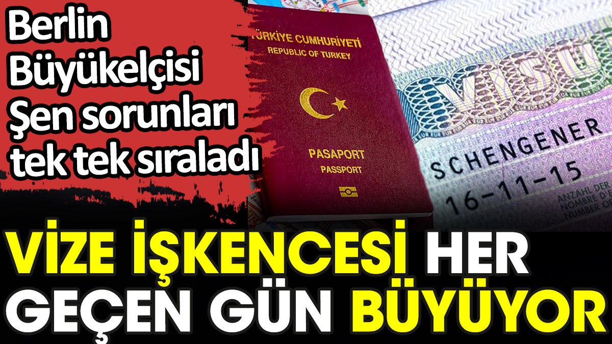 Vize işkencesi her geçen gün büyüyor. Büyükelçi sorunları tek tek sıraladı