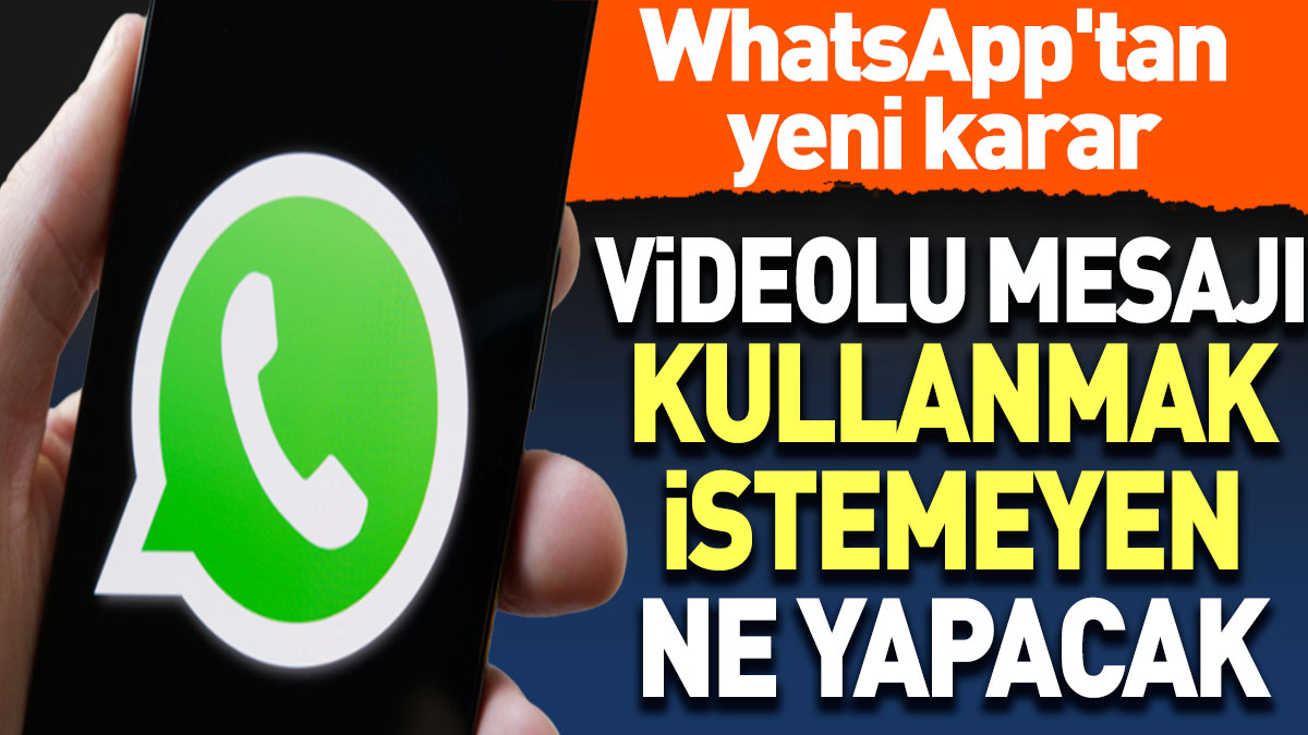 WhatsApp'taki videolu mesajları kullanmak istemeyen ne yapacak