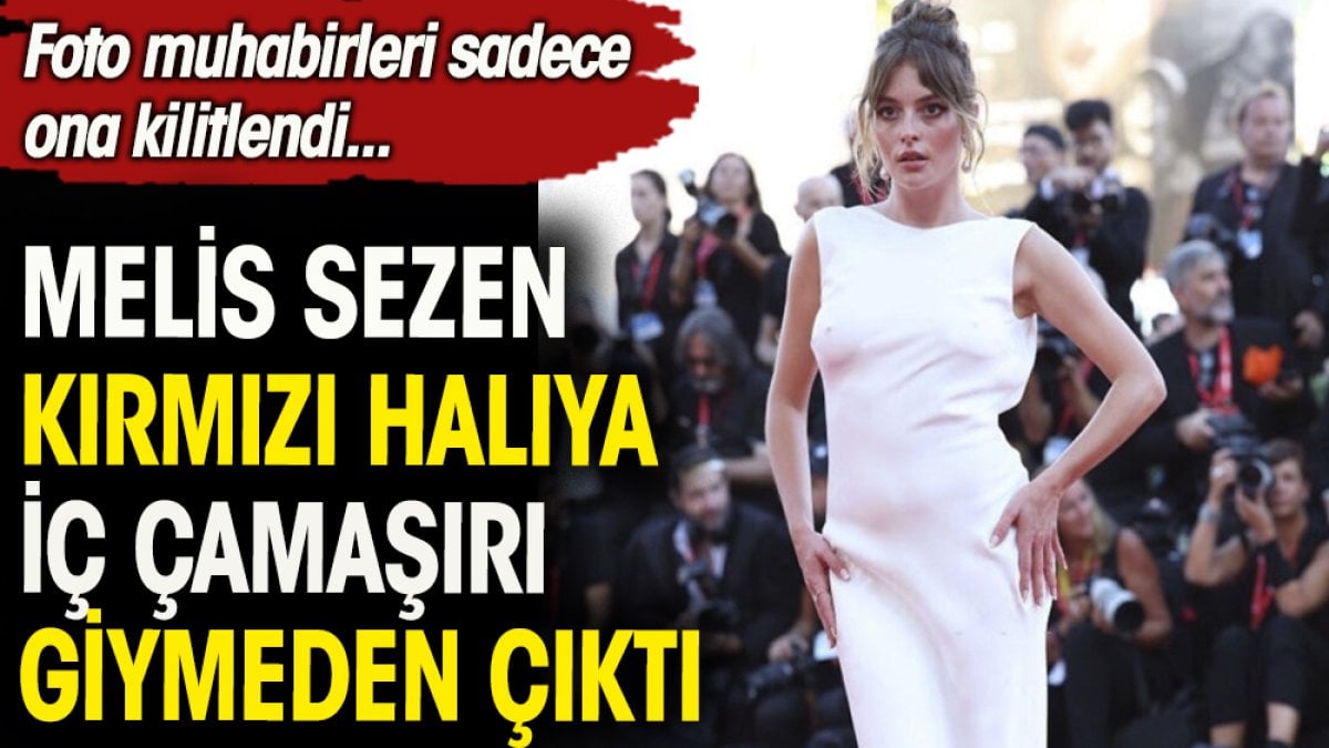 Melis Sezen kırmızı halıya iç çamaşırsız çıktı. Foto muhabirleri sadece ona kilitlendi