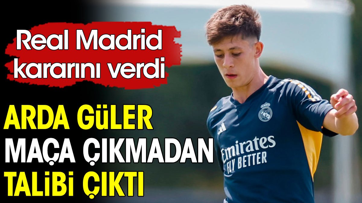 Arda Güler maça çıkmadan talibi çıktı. Real Madrid kararını verdi