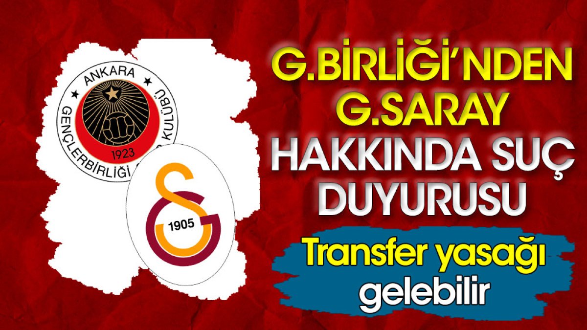 Gençlerbirliği Galatasaray'ı savcılığa şikayet etti. Transfer yasağı gelebilir