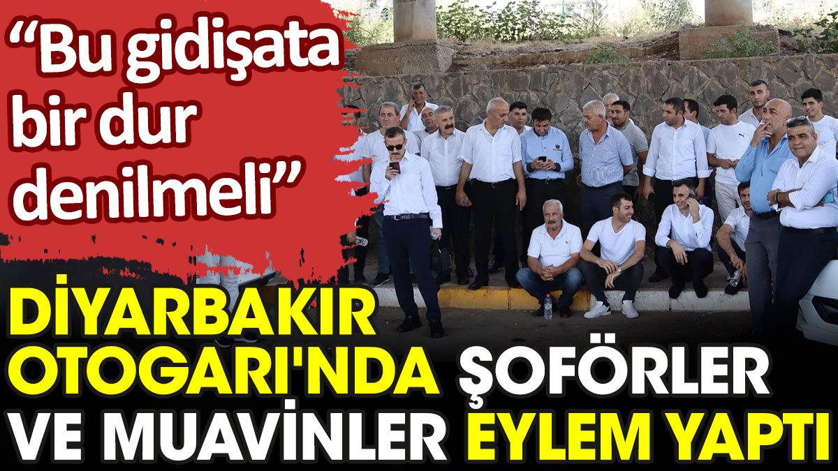 Diyarbakır Otogarı'nda şoförler ve muavinler eylem yaptı