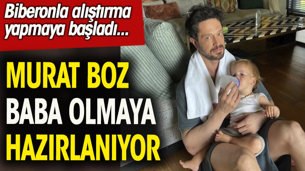 Murat Boz baba olmaya hazırlanıyor