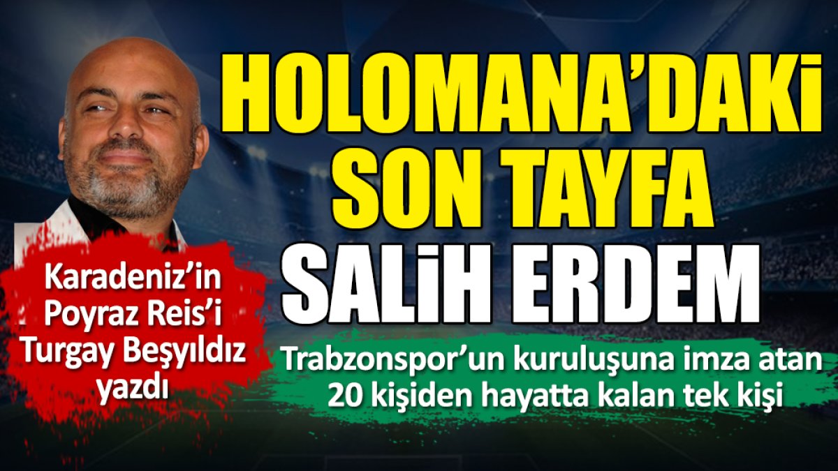 Holomana'daki son tayfa Salih Erdem. Turgay Beşyıldız yazdı
