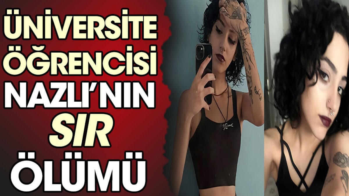 Üniversite öğrencisi Nazlı’nın sır ölümü! İntihar mı? Cinayet mi?