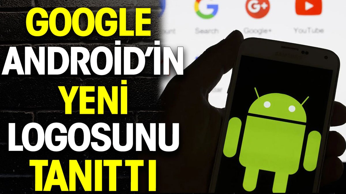 Google Android’in yeni logosunu tanıttı