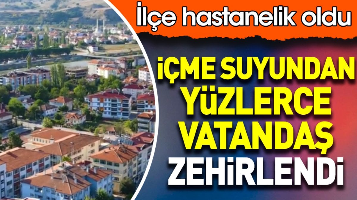 İçme suyundan yüzlerce vatandaş zehirlendi. İlçe hastanelik oldu