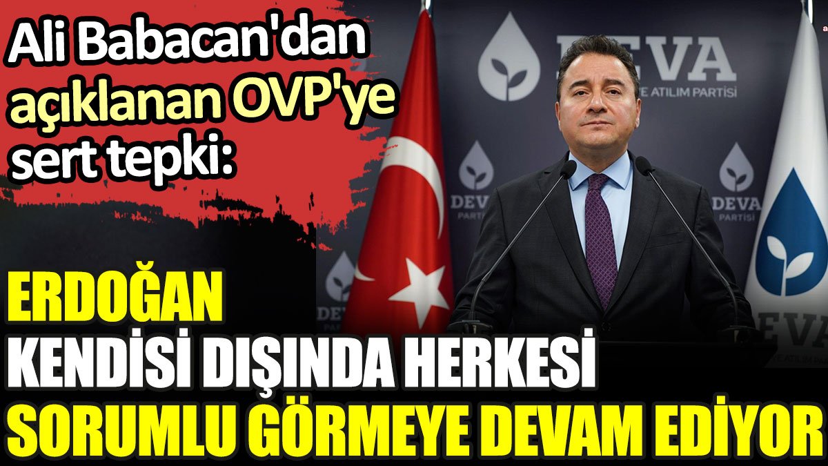 Ali Babacan'dan açıklanan OVP için Erdoğan'a sert tepki