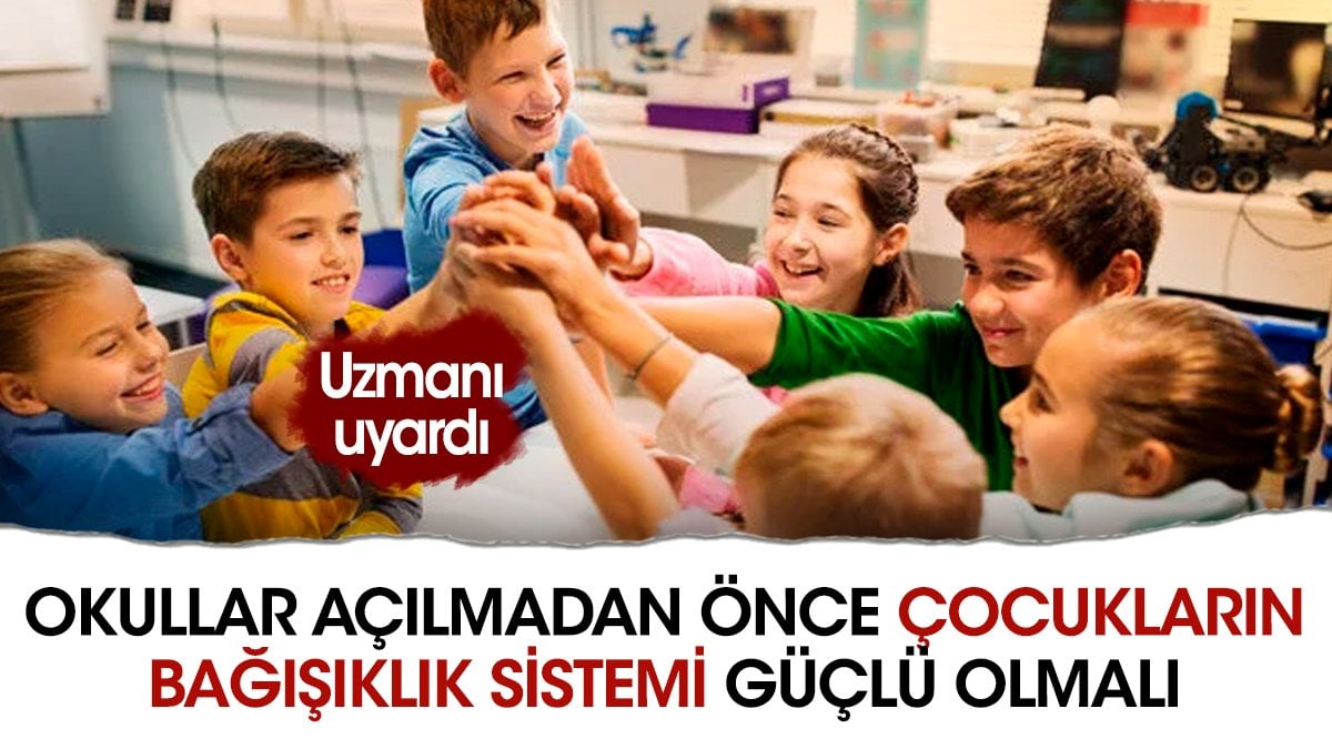 Okullar açılmadan önce çocukların bağışıklık sistemi güçlü olmalı