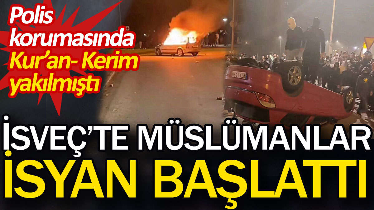 İsveç'te Müslümanlar isyan başlattı