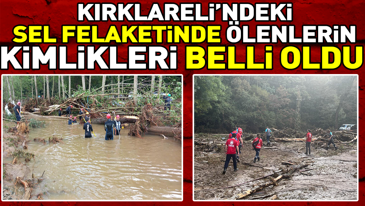 Kırklareli’ndeki sel felaketinde ölenlerin kimlikleri belli oldu