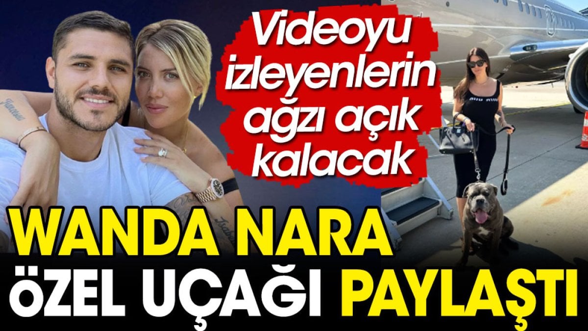 Wanda Nara özel uçağının içini çekti. İzleyenlerin ağzı açık kalacak