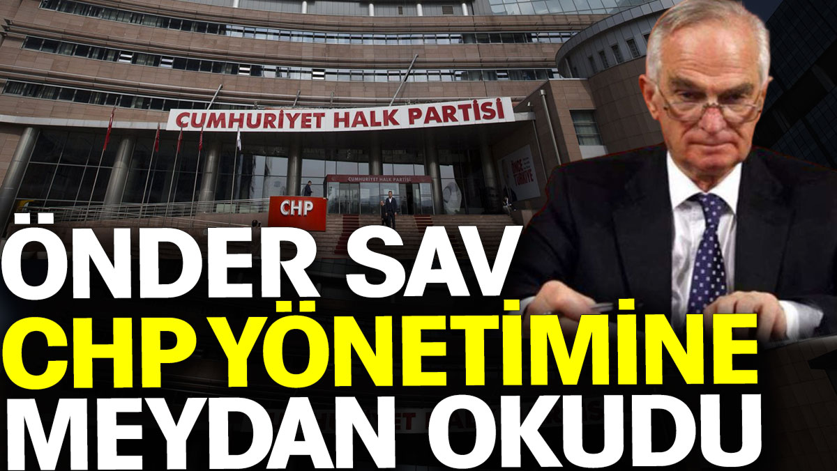 Önder Sav CHP yönetimine meydan okudu