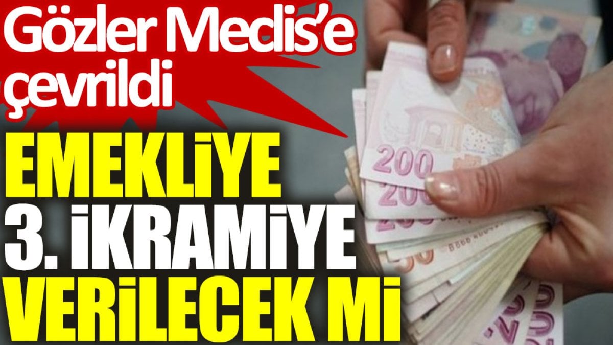 Emekliye 3. ikramiye verilecek mi? Gözler Meclis'e çevrildi