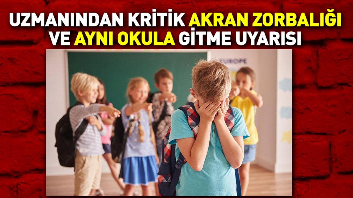 Uzmanından kritik akran zorbalığı ve aynı okula gitme uyarısı