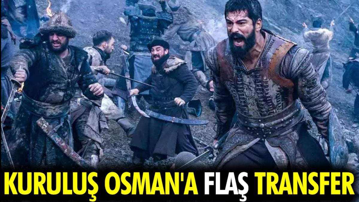 Kuruluş Osman'a flaş transfer