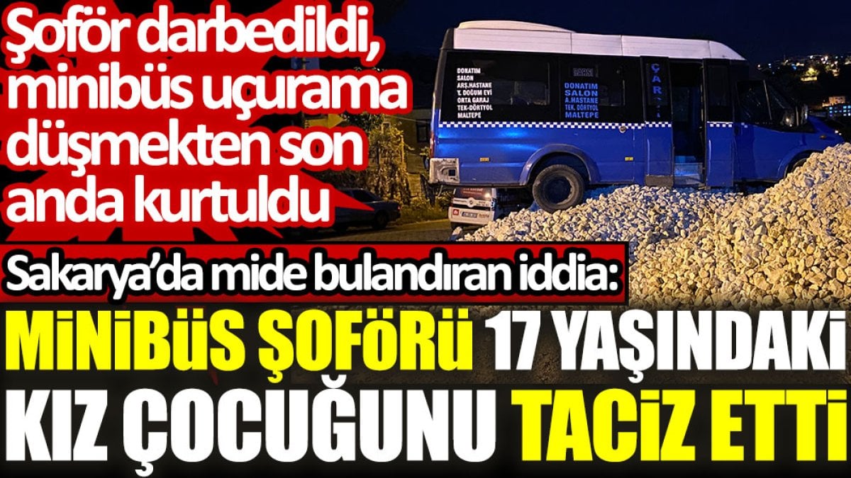 Sakarya’da mide bulandıran iddia: Minibüs şoförü 17 yaşındaki kız çocuğunu taciz etti