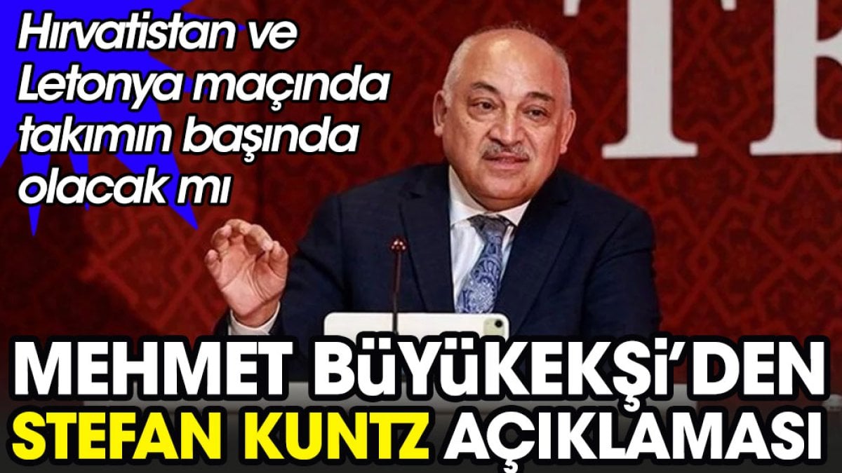 Mehmet Büyükekşi'den Kuntz açıklaması