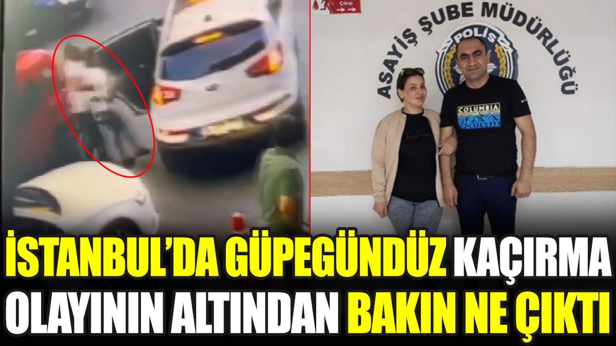 İstanbul’da güpegündüz kaçırma olayının altından bakın ne çıktı