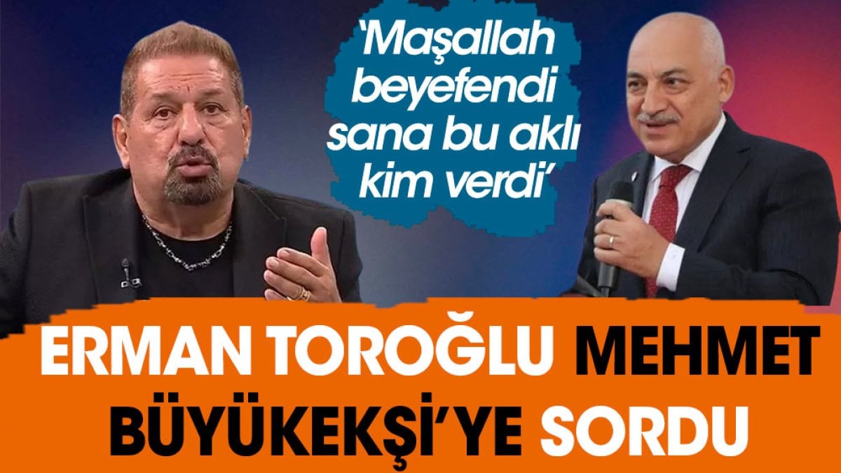 Erman Toroğlu Mehmet Büyükekşi'ye sordu: Maşallah beyefendi! Sana bu aklı kim verdi?