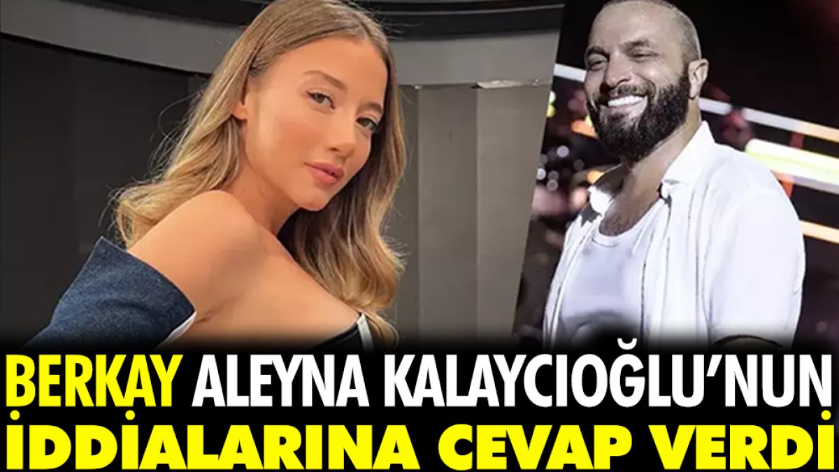 Berkay Şahin'den Survivor Aleyna Kalaycıoğlu iddialarına yanıt