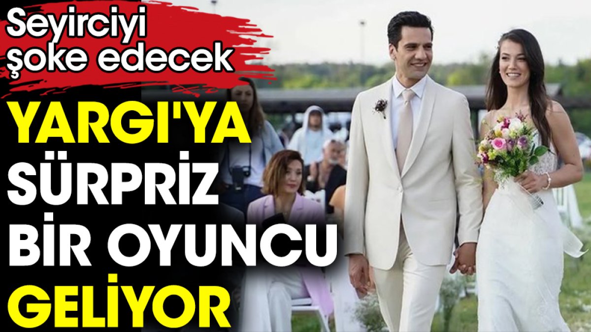 Yargı'ya sürpriz bir oyuncu geliyor! Seyirciyi şoke edecek