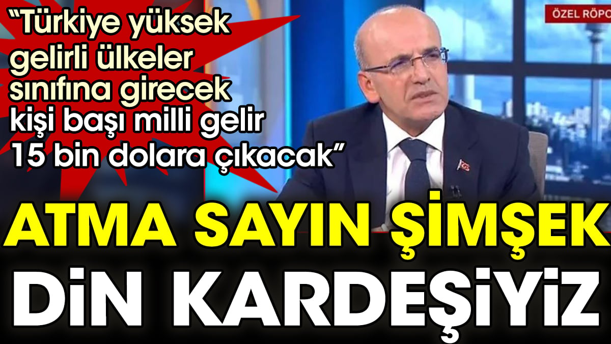 Atma Sayın Şimşek din kardeşiyiz