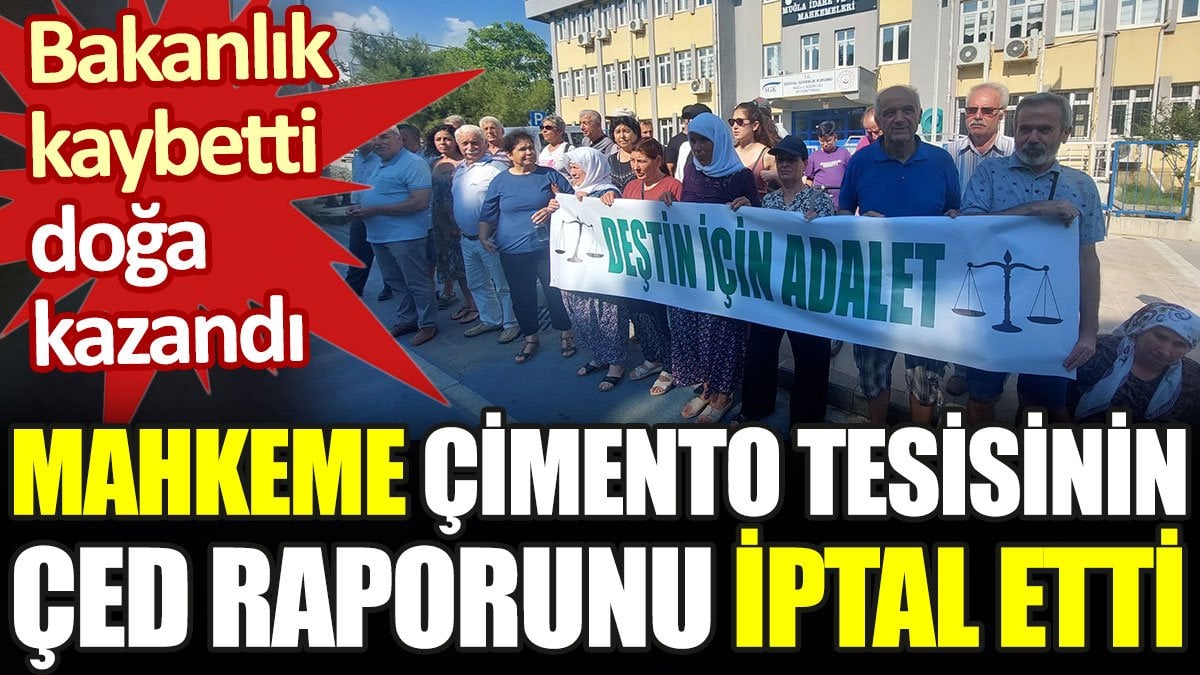 Bakanlık kaybetti doğa kazandı. Mahkeme çimento tesisinin ÇED raporunu iptal etti