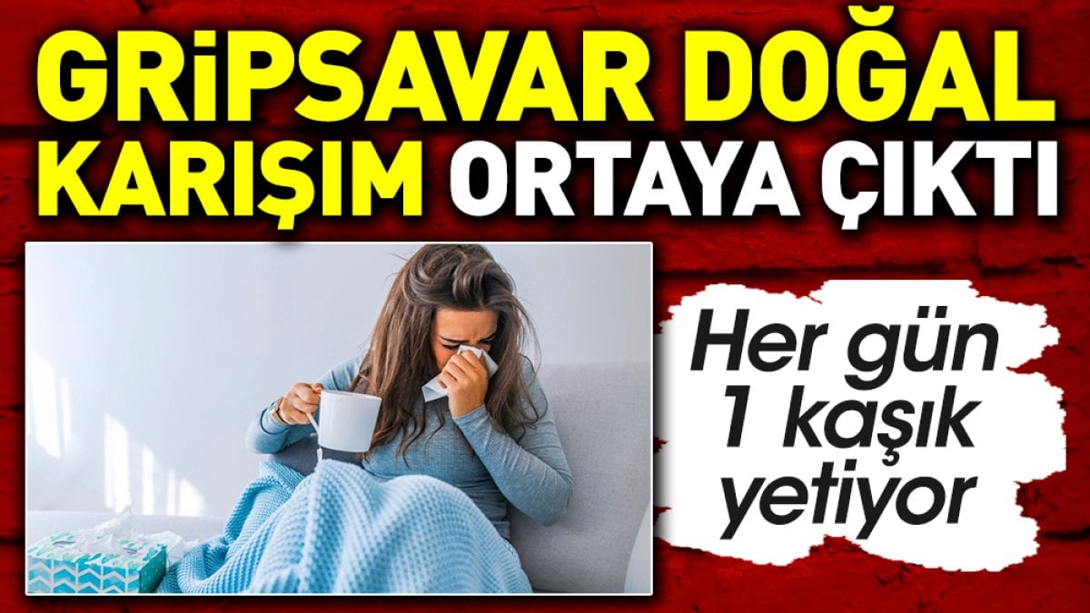 Gripsavar doğal karışım ortaya çıktı. Her gün 1 kaşık yetiyor