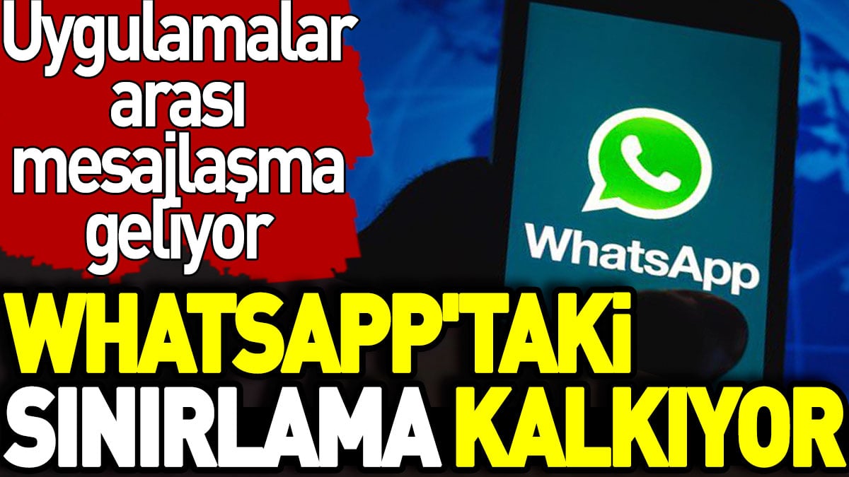 WhatsApp'taki sınırlama kalkıyor. Uygulamalar arası mesajlaşma geliyor