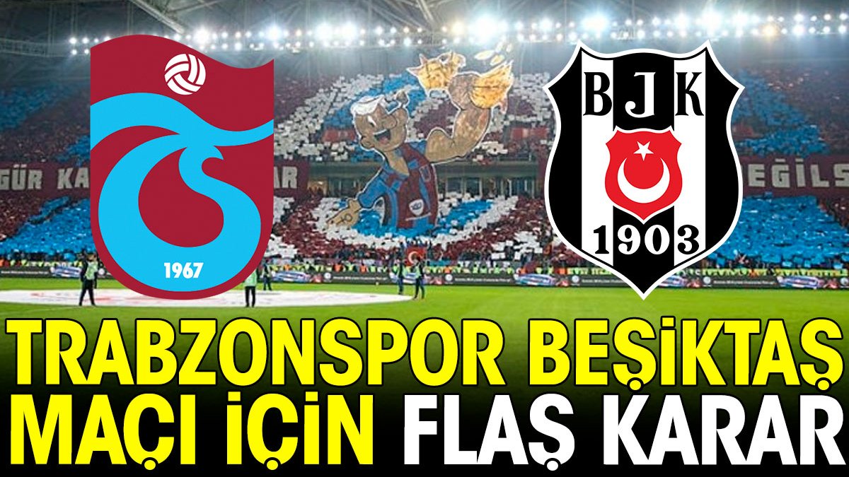 Aziz Yıldırım'dan Trabzonspor Beşiktaş derbisi için flaş karar