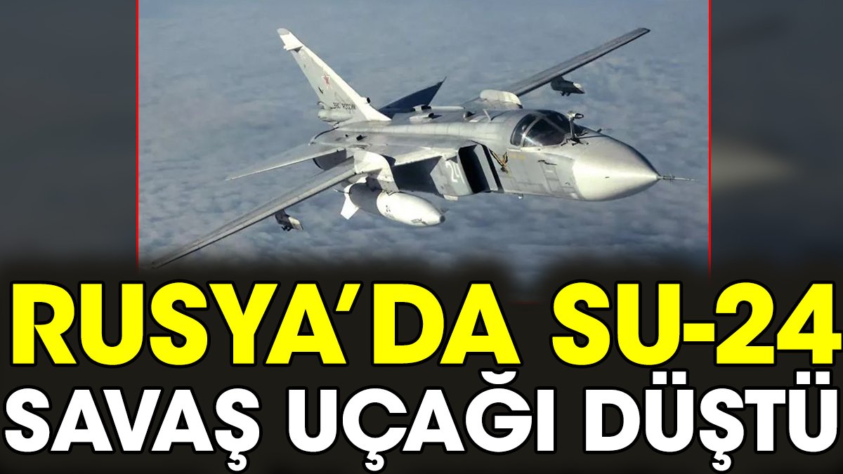 Rusya'da Su-24 savaş uçağı düştü