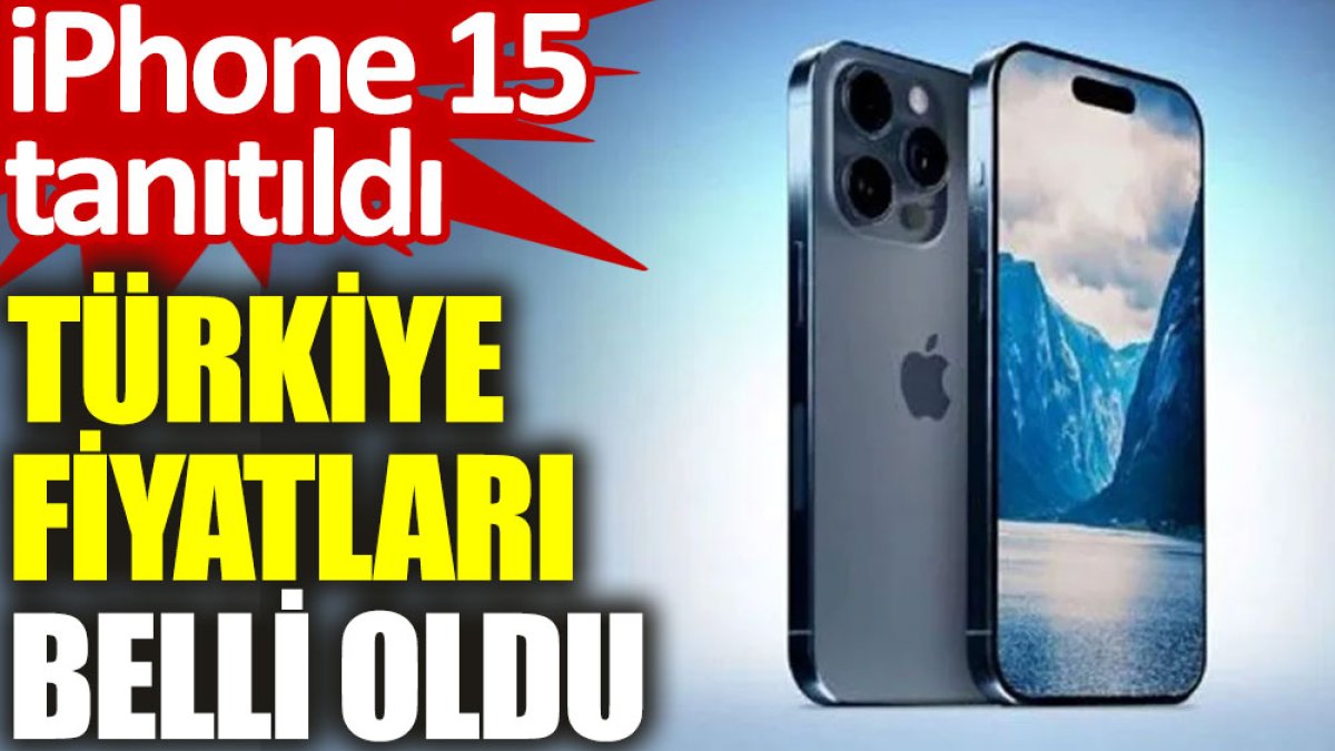 iPhone 15 tanıtıldı: Türkiye fiyatları belli oldu