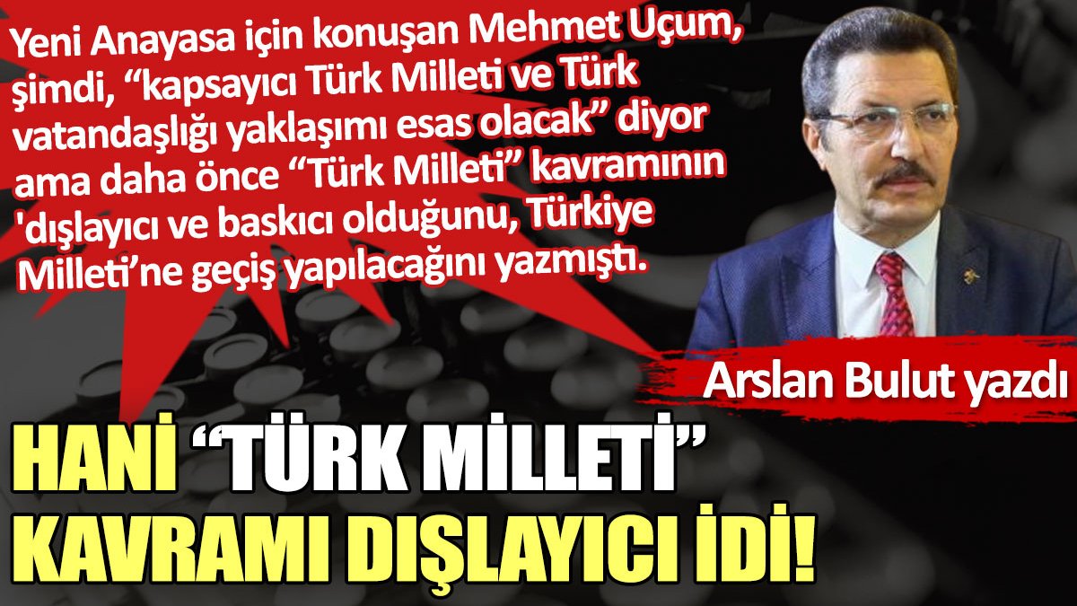 Hani “Türk Milleti” kavramı dışlayıcı idi!