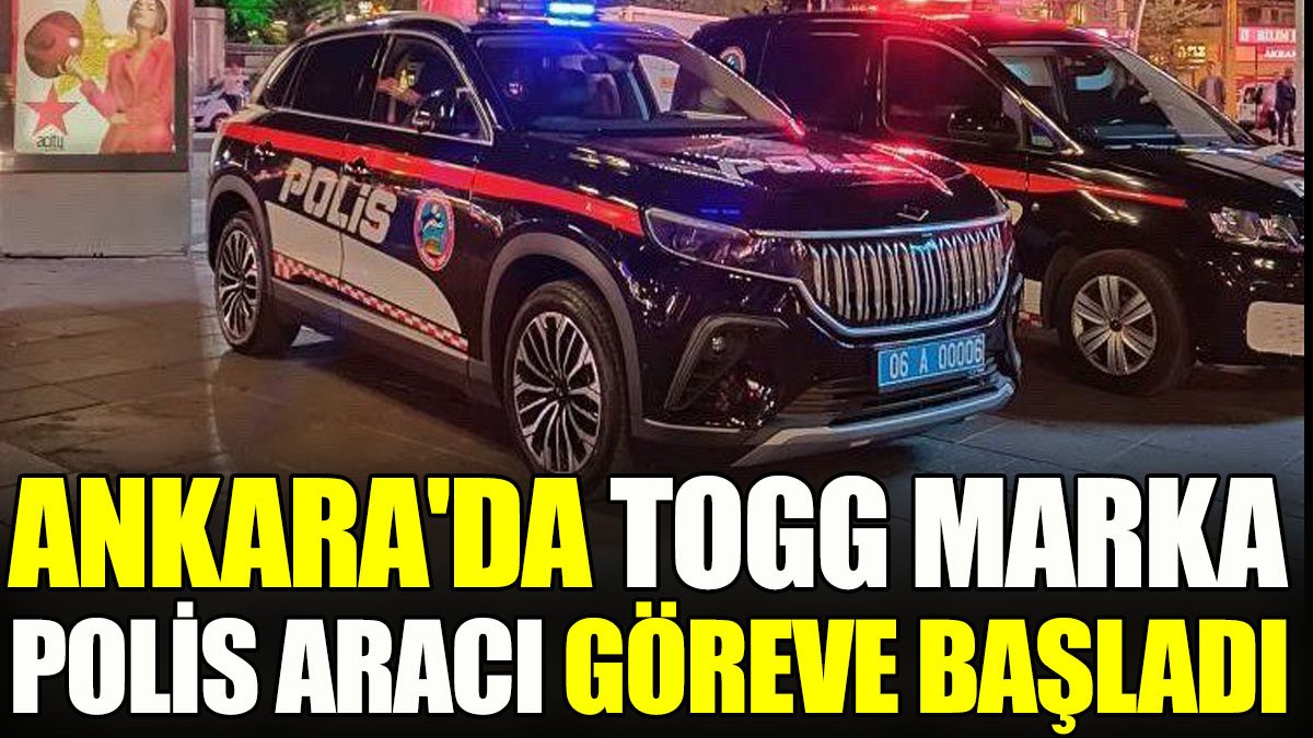 Ankara'da TOGG marka polis aracı göreve başladı