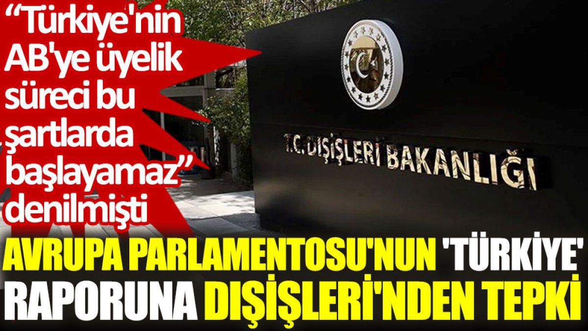 Avrupa Parlamentosu'nun 'Türkiye' raporuna Dışişleri'nden tepki