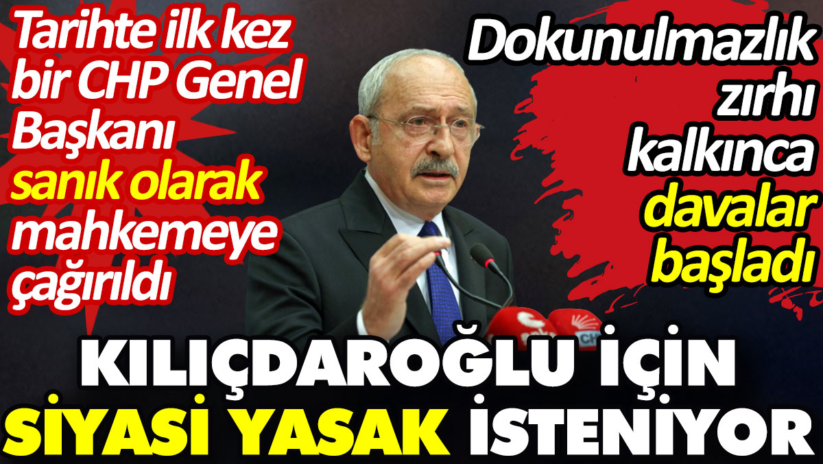 Kılıçdaroğlu için siyasi yasak isteniyor. Dokunulmazlık zırhı kalkınca davalar başladı