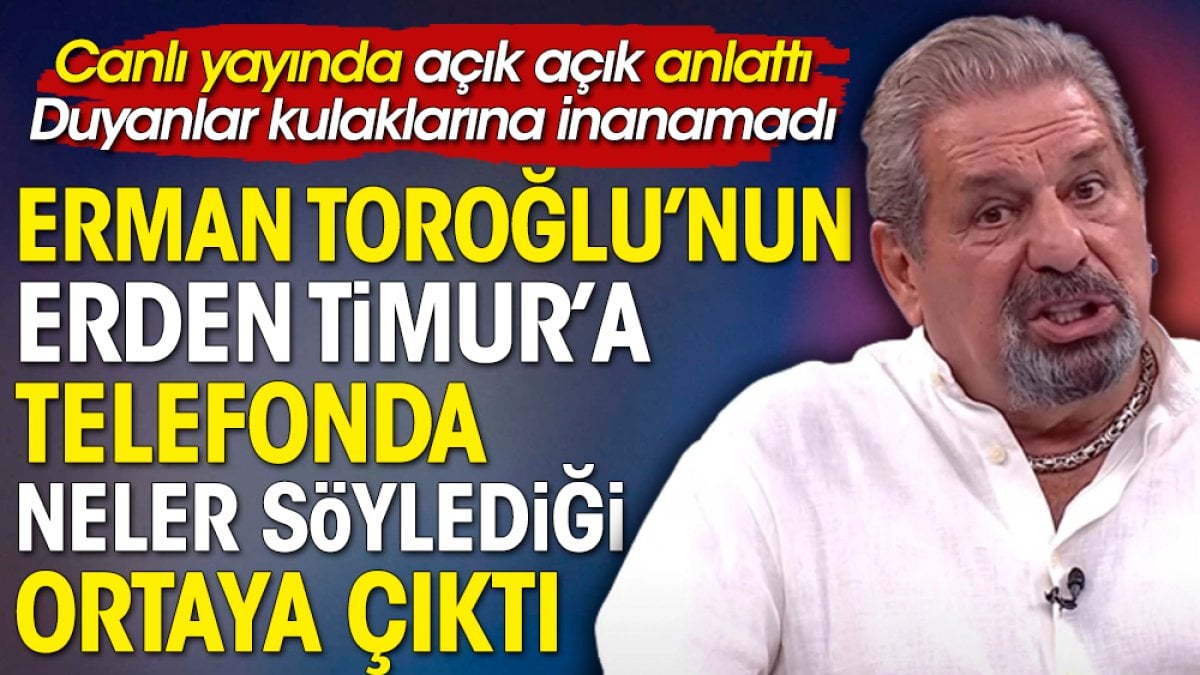 Erman Toroğlu Erden Timur'a telefonda bakın neler söylemiş! Açık açık anlattı. Duyanlar kulaklarına inanamadı