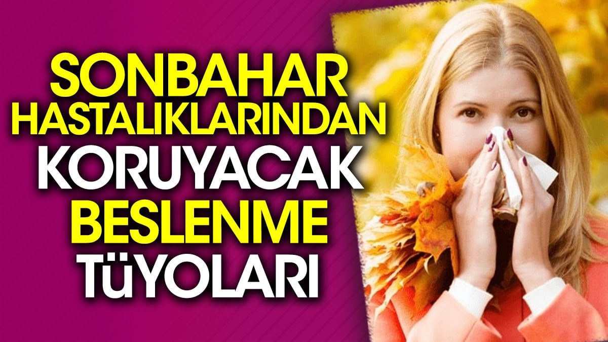 Sonbahar hastalıklarından koruyacak beslenme tüyoları