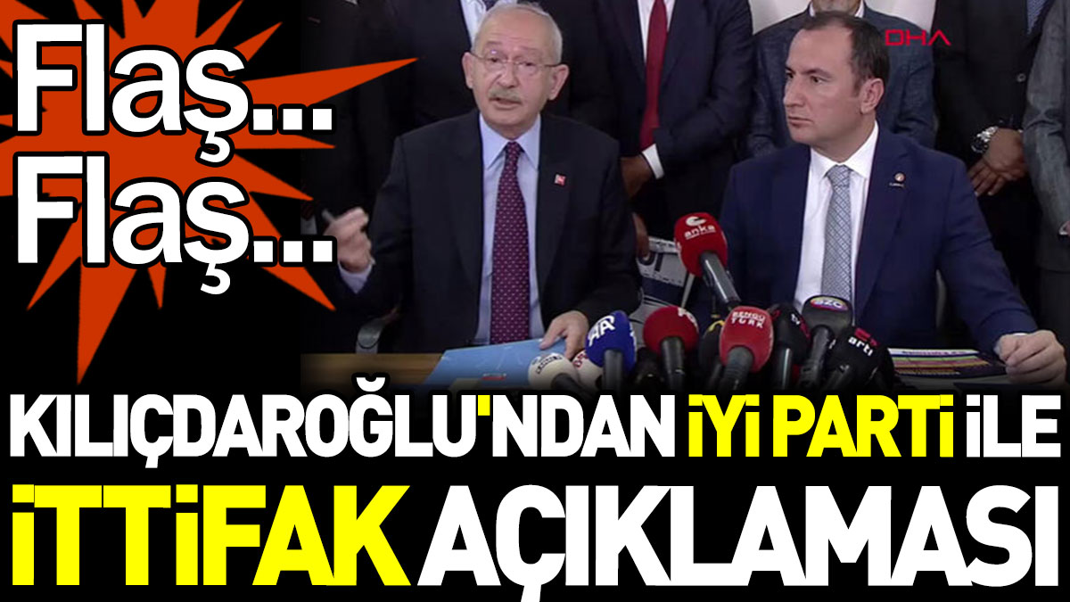 Kılıçdaroğlu'ndan İYİ Parti ile ittifak açıklaması
