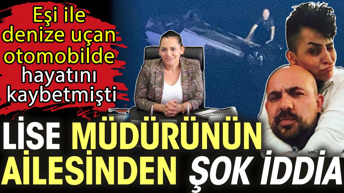Lise müdürü Esma Deniz Dellal Erkutlu’nun ailesinden şok iddia! Eşi ile denize uçan otomobilde hayatını kaybetmişti