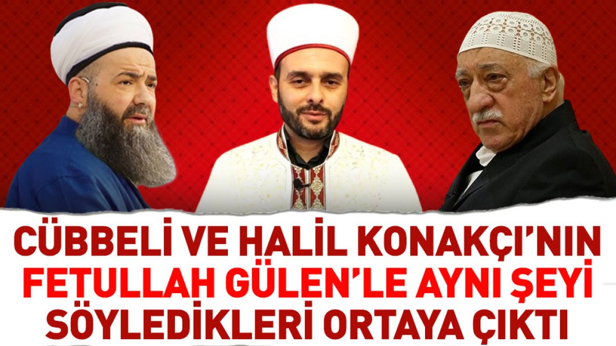 Cübbeli ve Halil Konakçı'nın Fetullah Gülen'le aynı şeyi söyledikleri ortaya çıktı