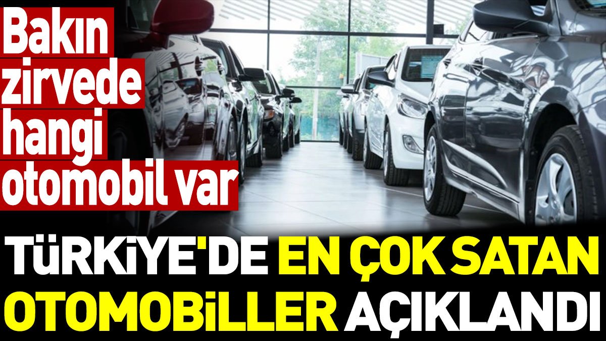 Türkiye'de en çok satan otomobil markaları açıklandı. Bakın zirvede hangi otomobil var