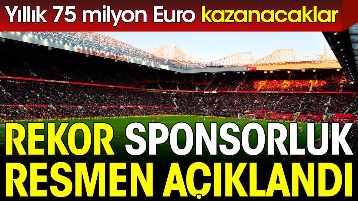 Rekor sponsorluk anlaşması resmen açıklandı. Yıllık 75 milyon Euro kazanacaklar