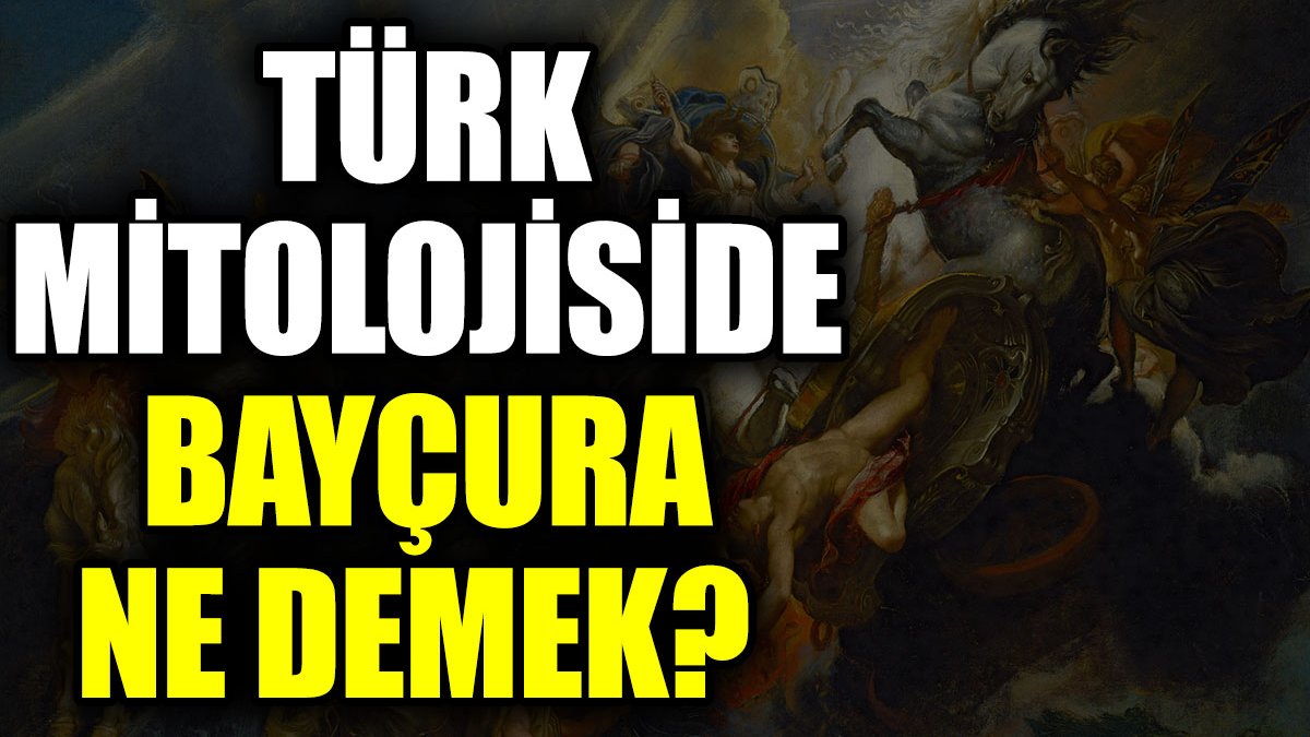 Türk mitolojisinde Bayçura ne demek?