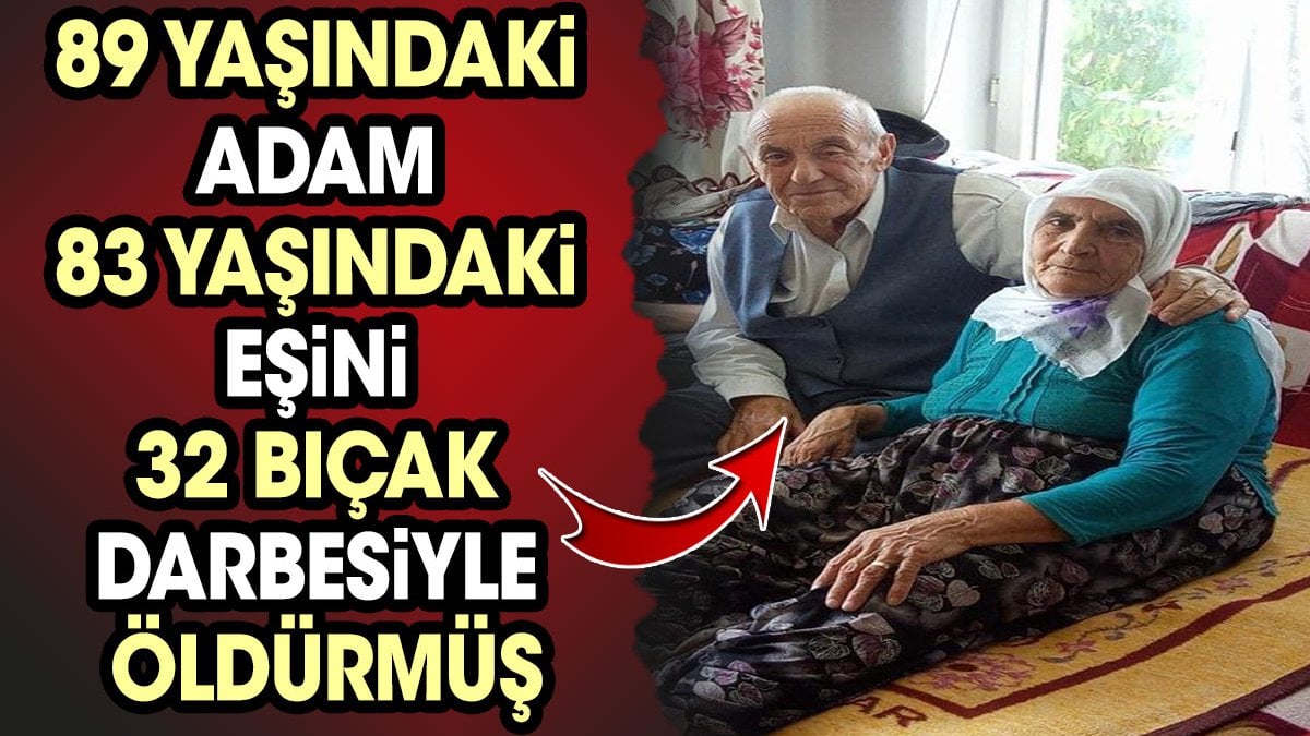 89 yaşındaki adam 83 yaşındaki eşini 32 bıçak darbesiyle öldürmüş