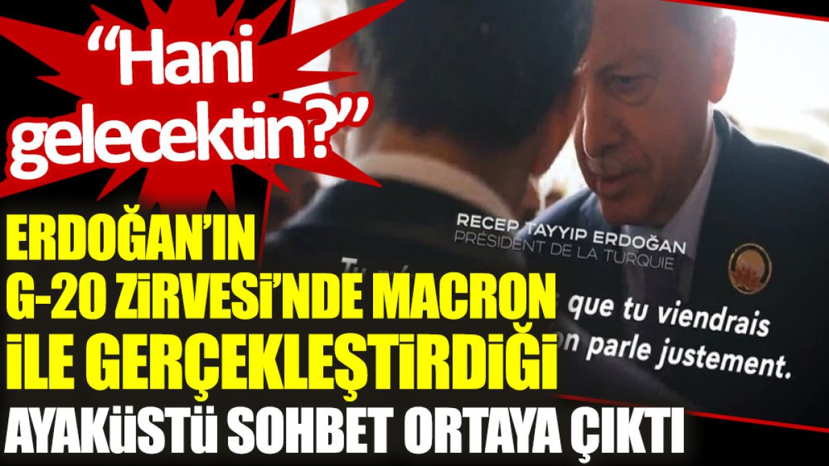 Erdoğan’ın, Macron ile gerçekleştirdiği ayaküstü sohbet ortaya çıktı: Hani gelecektin?