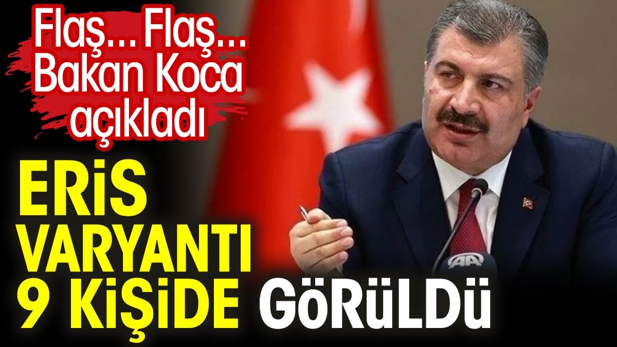 Eris Varyantı 9 kişide görüldü. Bakan Koca açıkladı