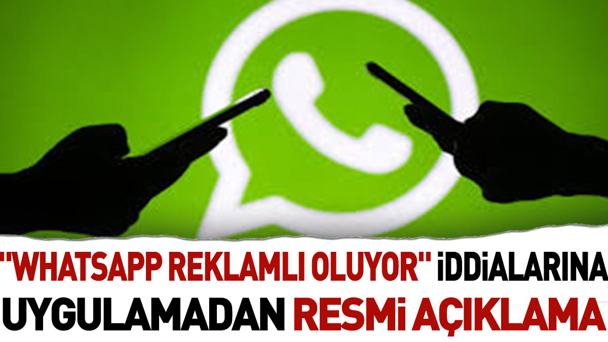 "WhatsApp reklamlı oluyor" iddialarına uygulamadan resmi açıklama