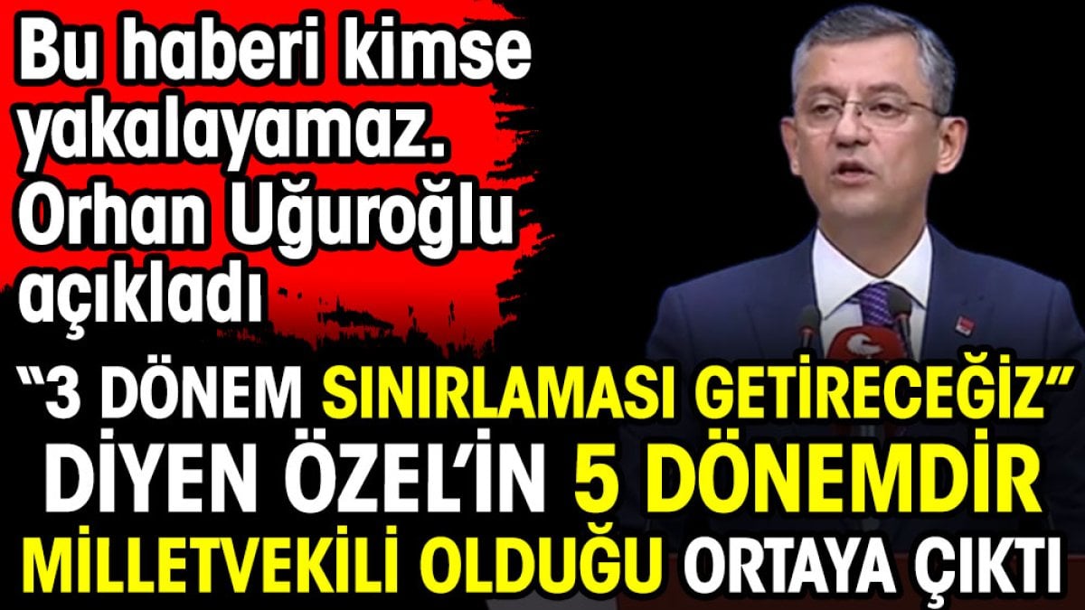 Üç dönem sınırlaması getireceğiz diyen Özgür Özel'in 5 dönemdir milletvekili olduğunu ortaya çıktı. Orhan Uğuroğlu yakaladı